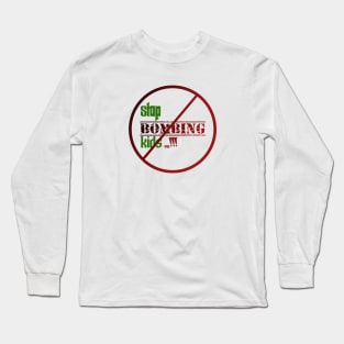 Stop bombing kids Long Sleeve T-Shirt